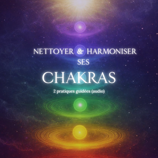 Nettoyer & Harmoniser ses Chakras